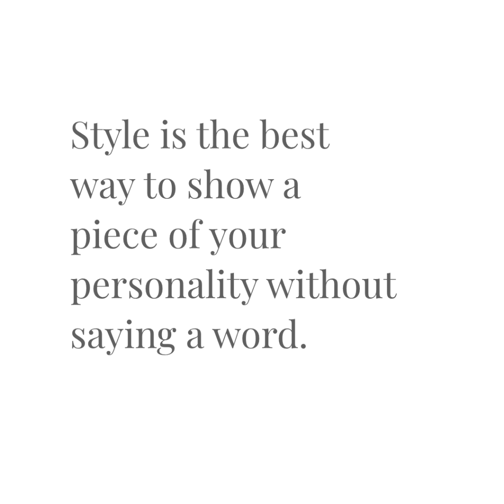 Ultimate Quotes – Style is the best way to show a piece of your personality without saying a word.